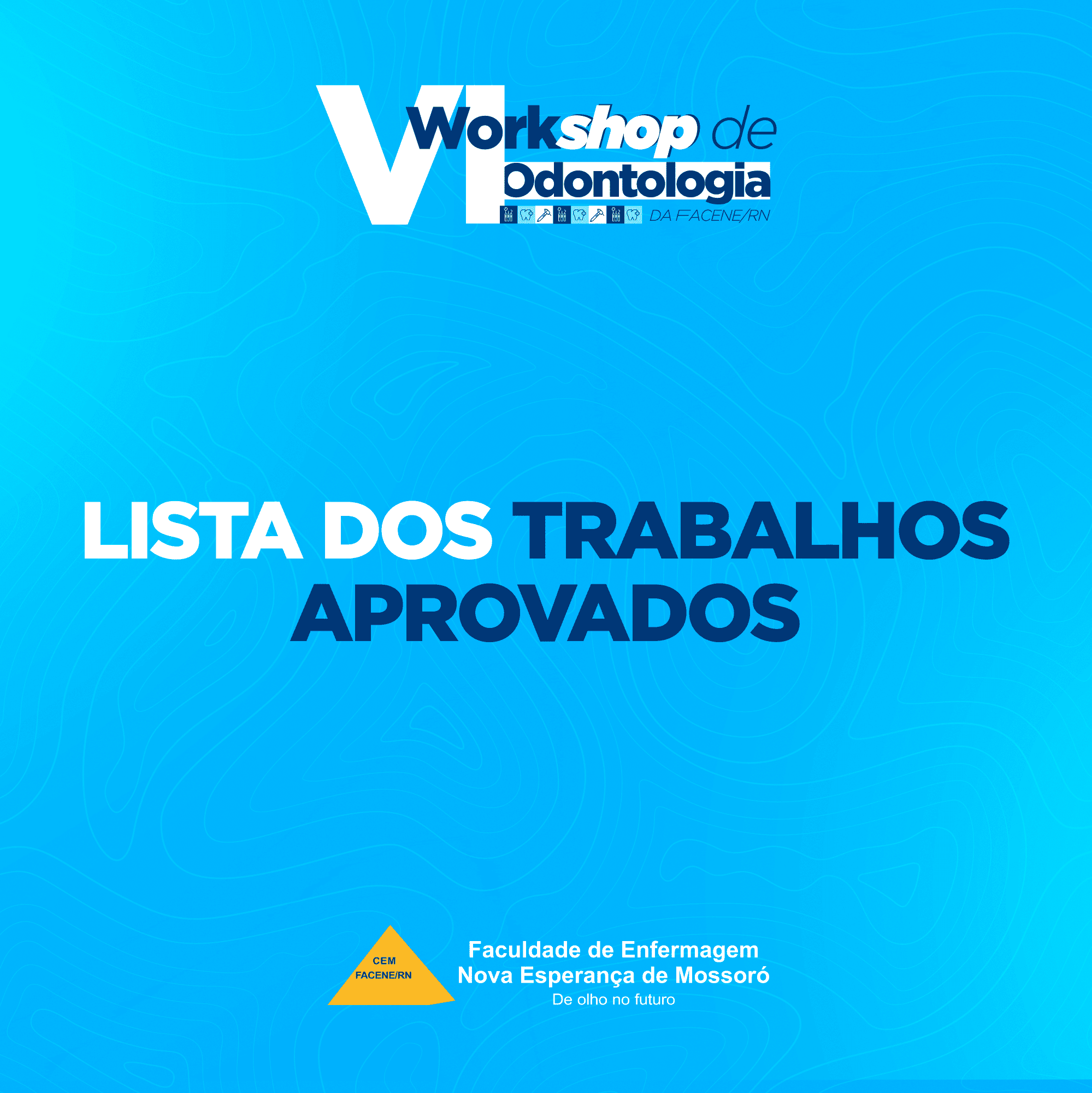 Lista dos trabalhos aprovados para apresentação no VI Workshop de Odontologia da FACENE/RN.