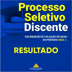 RESULTADO PROCESSO DE SELEÇÃO DO DISCURSO DISCENTE DA SOLENIDADE DE COLAÇÃO DE GRAU DA FACENE/RN DO PERÍODO 2022.1. EDITAL Nº 13/2022.